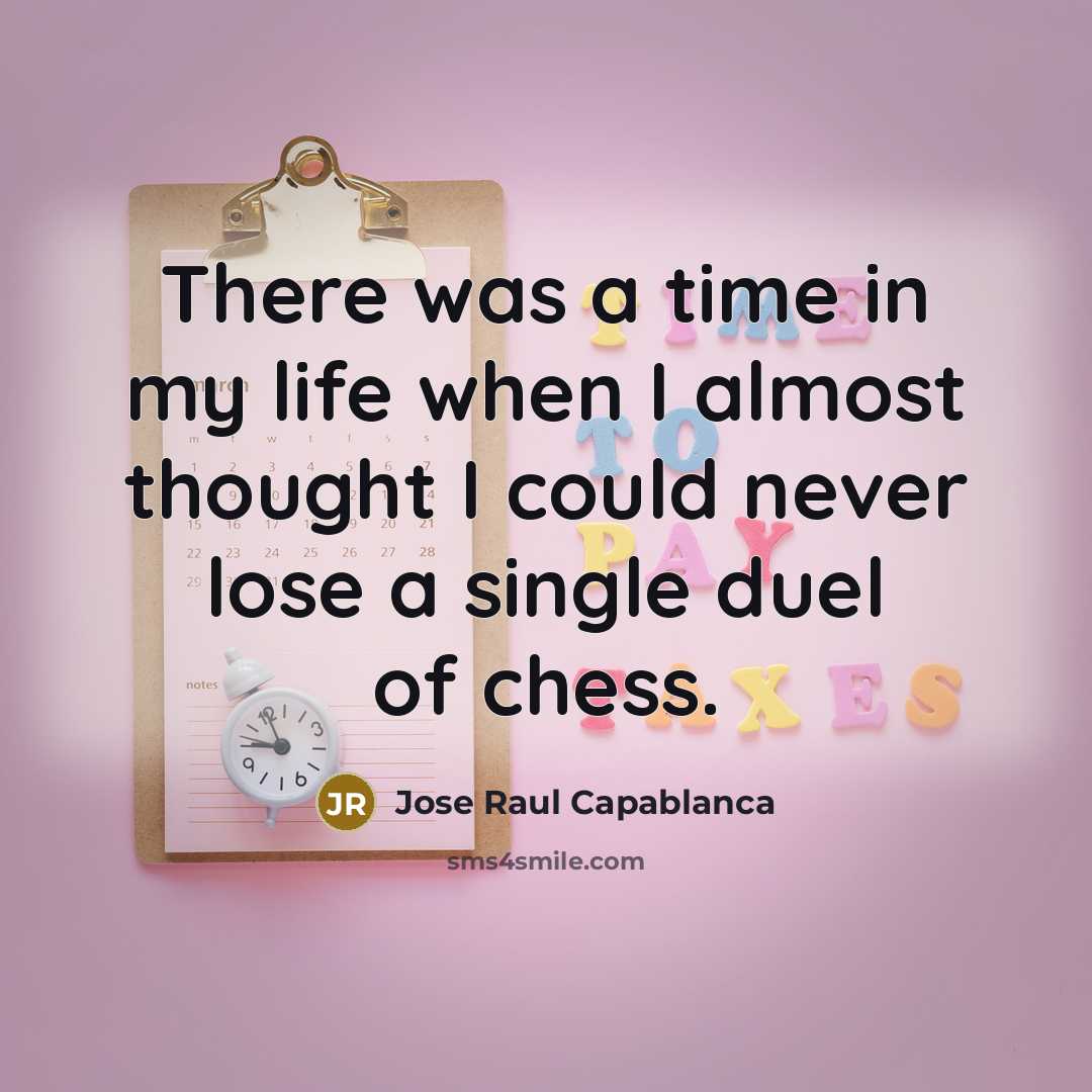 “There was a time in my life when I almost…” quote by Jose Raul Capablanca