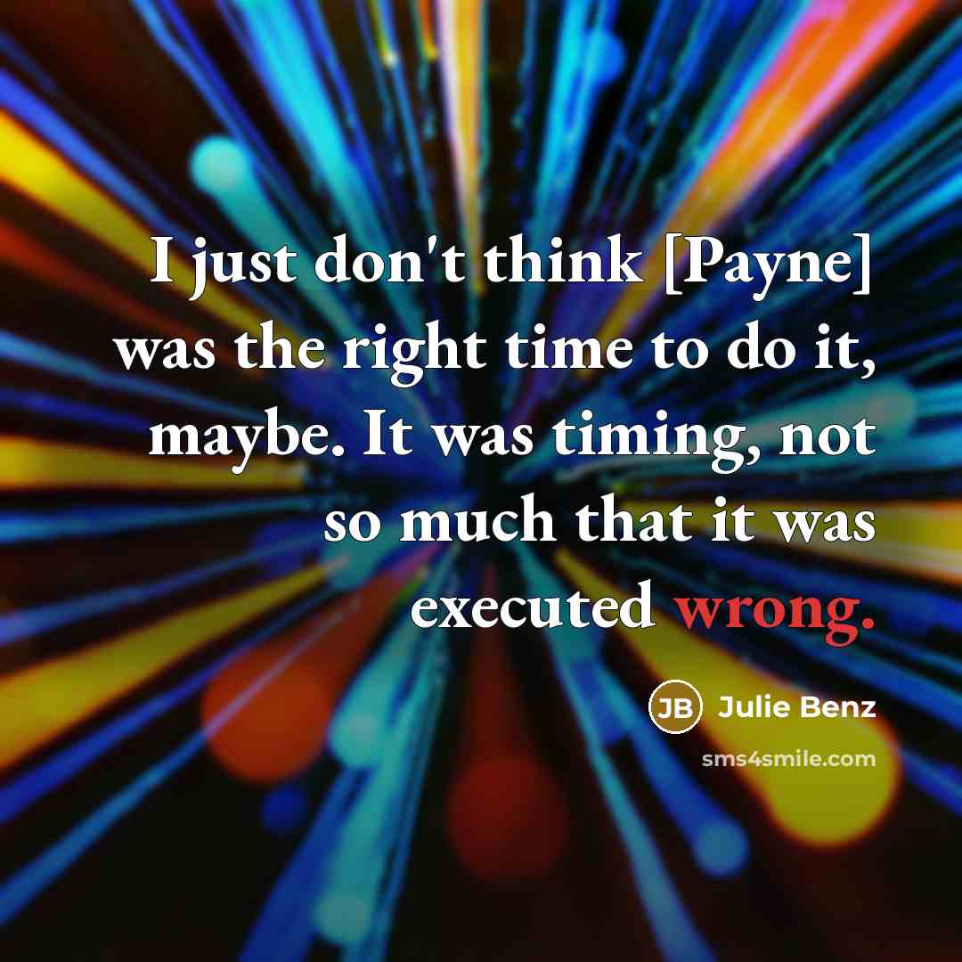“I just don't think [Payne] was the right time to…” quote by Julie Benz