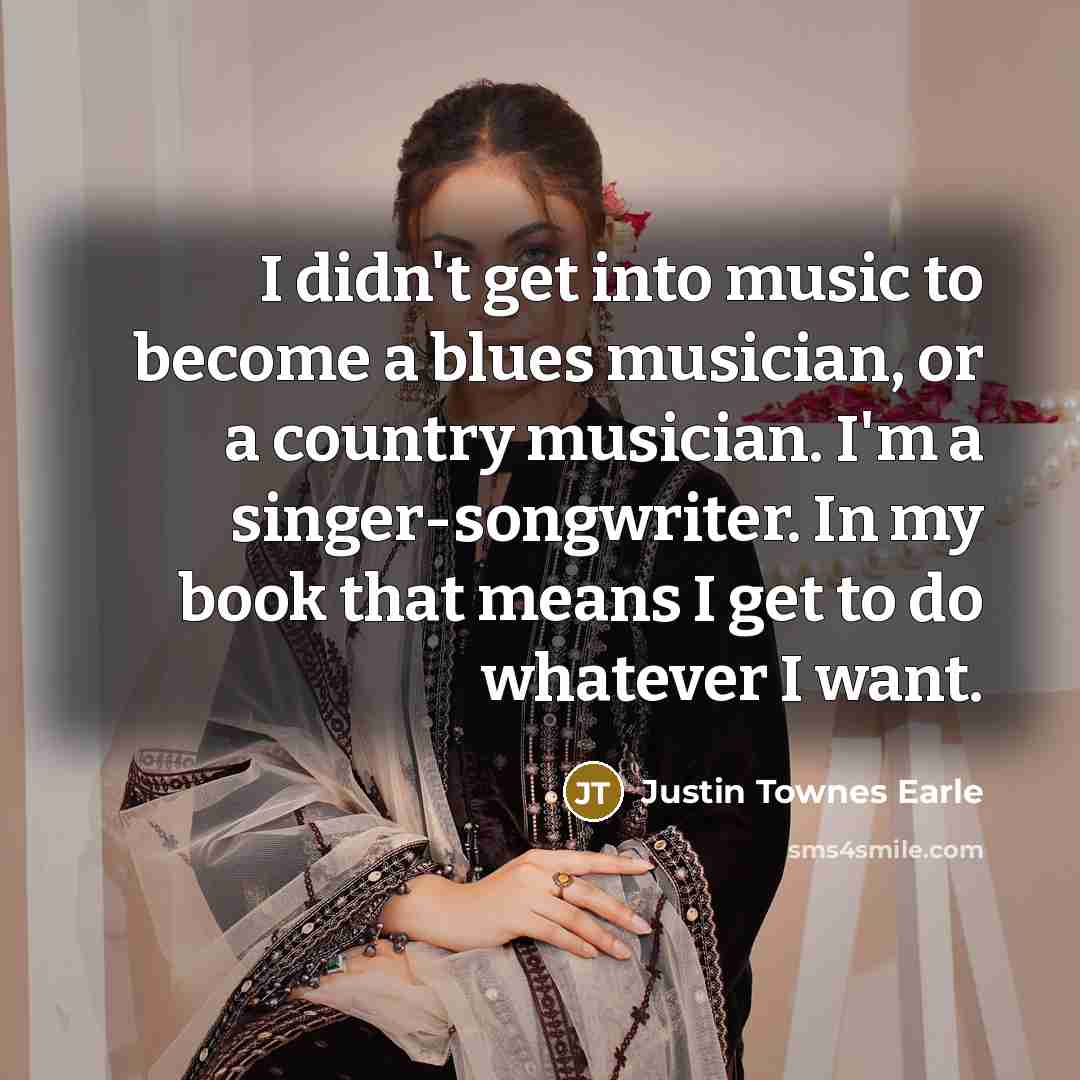 “I didn't get into music to become a blues musician,…” quote by Justin Townes Earle