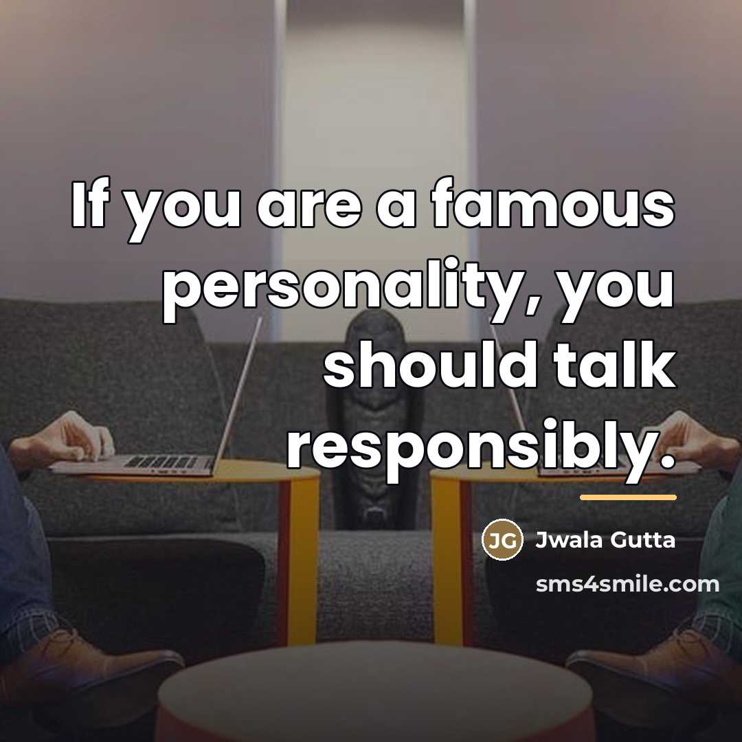 “If you are a famous personality, you should talk responsibly.…” quote by Jwala Gutta