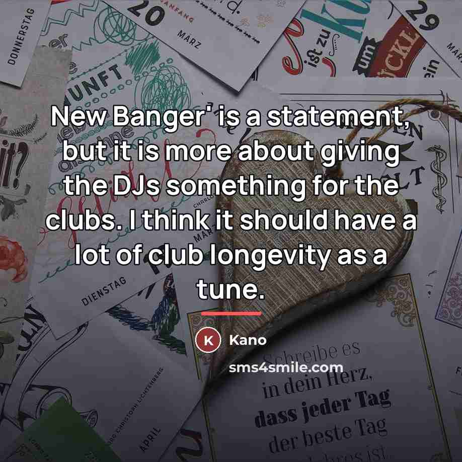 “New Banger' is a statement, but it is more about…” quote by Kano
