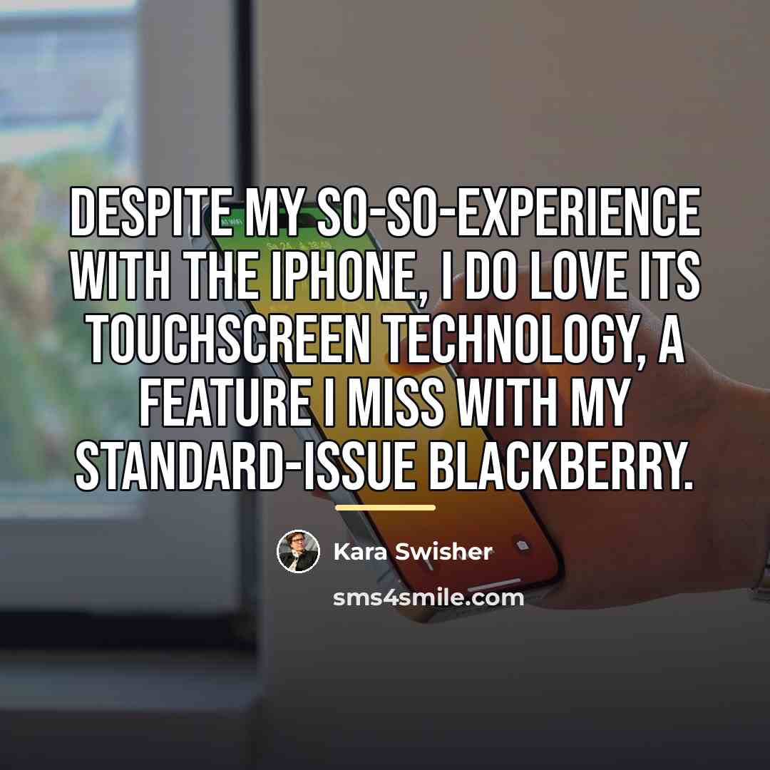“Despite my so-so-experience with the iPhone, I do love its…” quote by Kara Swisher