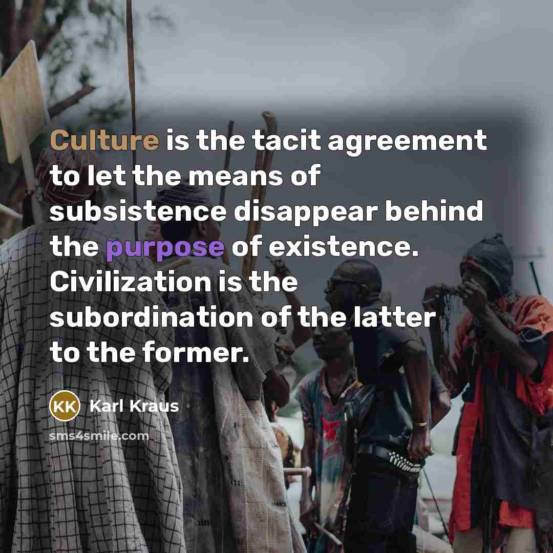 “Culture is the tacit agreement to let the means of…” quote by Karl Kraus