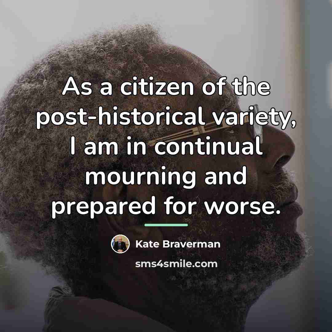 “As a citizen of the post-historical variety, I am in…” quote by Kate Braverman