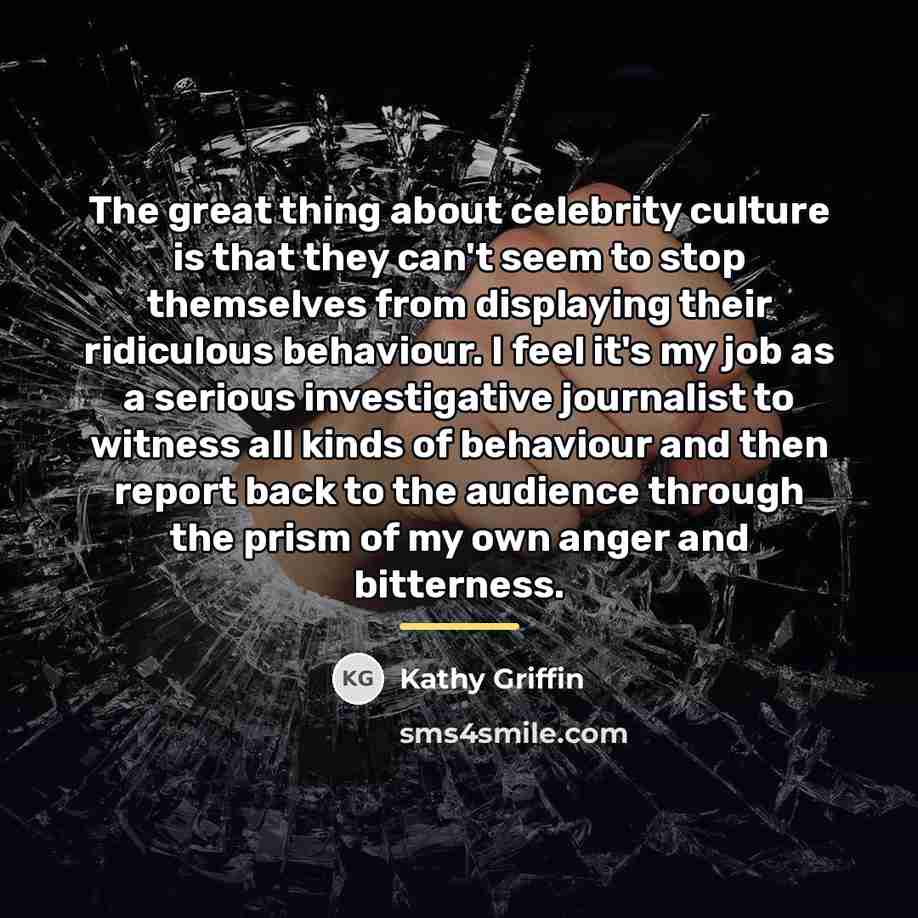 “The great thing about celebrity culture is that they can't…” quote by Kathy Griffin