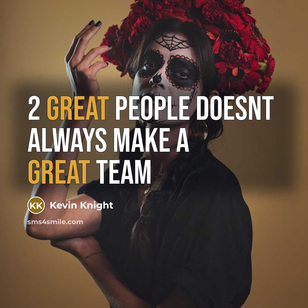 “2 great people doesnt always make a great team…” quote by Kevin Knight