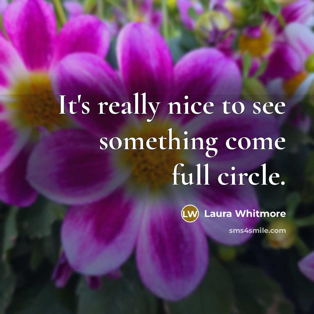 “It's really nice to see something come full circle.…” quote by Laura Whitmore