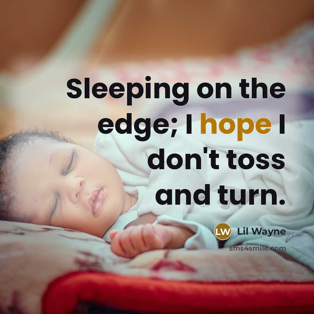 “Sleeping on the edge; I hope I don't toss and…” quote by Lil Wayne