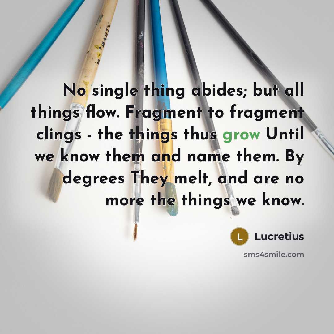 “No single thing abides; but all things flow. Fragment to…” quote by Lucretius