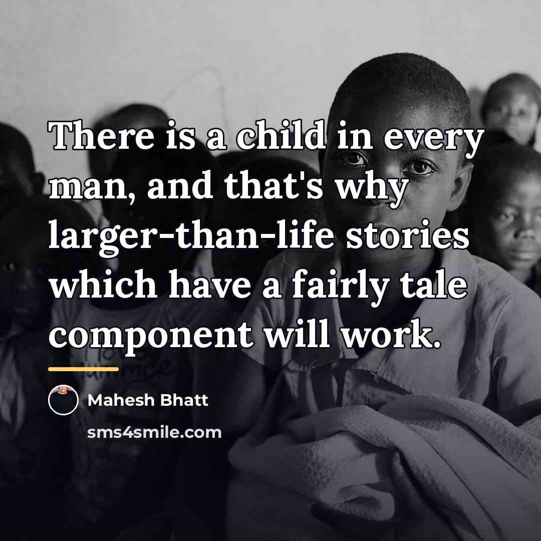 “There is a child in every man, and that's why…” quote by Mahesh Bhatt