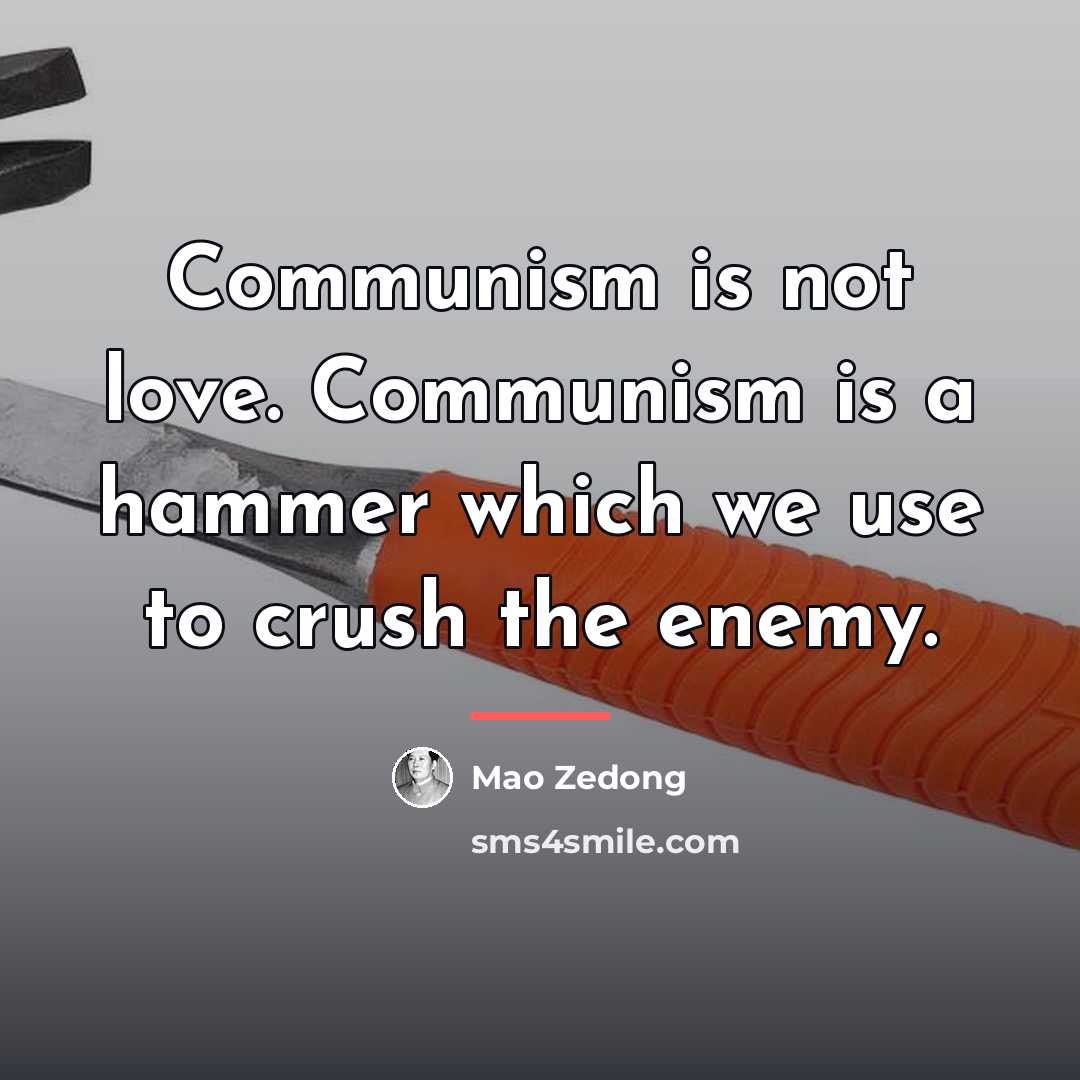 “Communism is not love. Communism is a hammer which we…” quote by Mao Zedong
