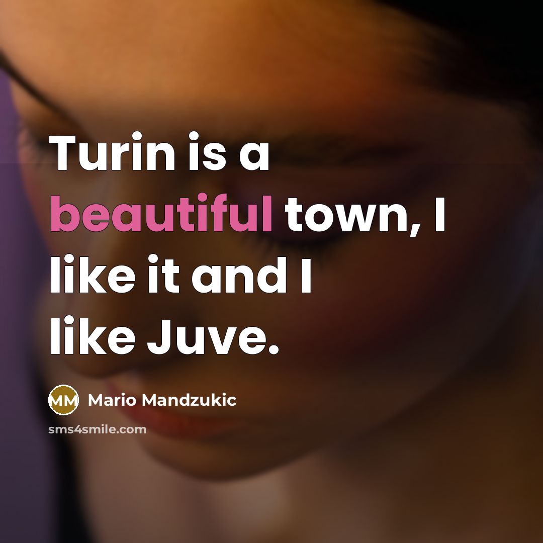 “Turin is a beautiful town, I like it and I…” quote by Mario Mandzukic