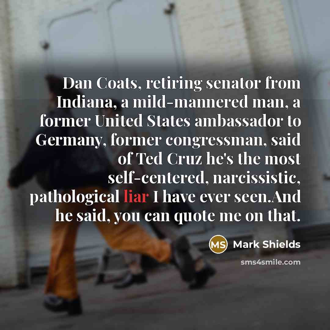 “Dan Coats, retiring senator from Indiana, a mild-mannered man, a…” quote by Mark Shields