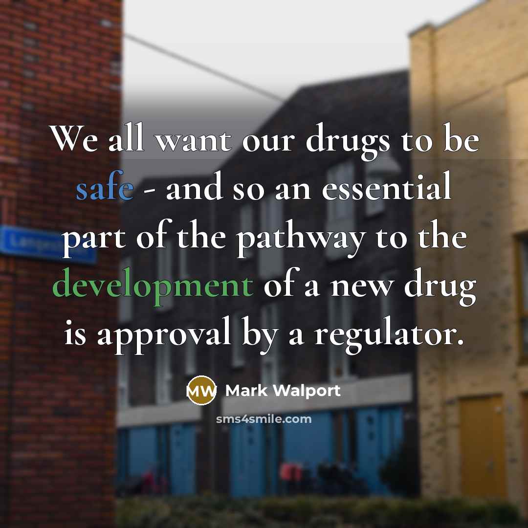 “We all want our drugs to be safe - and…” quote by Mark Walport