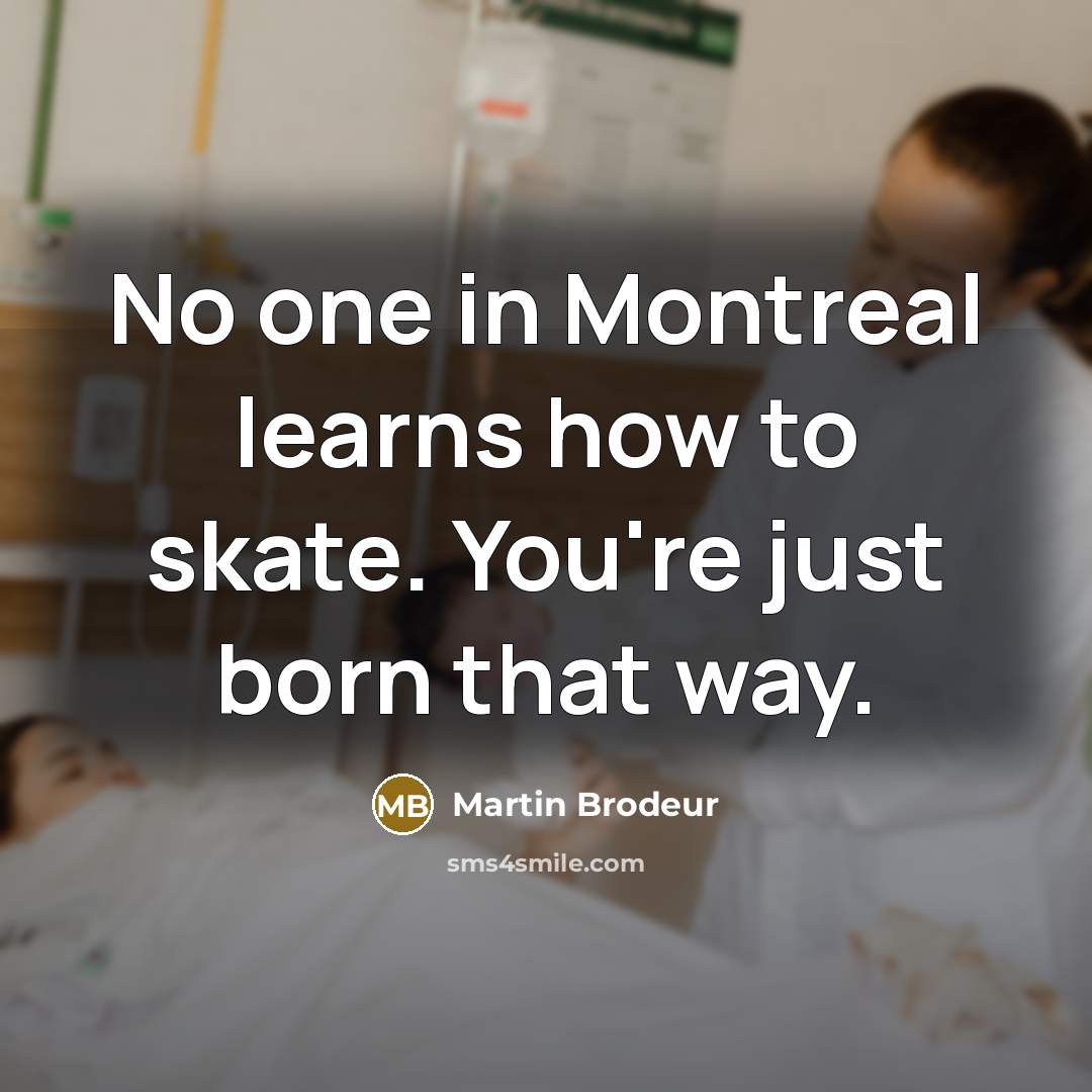 “No one in Montreal learns how to skate. You're just…” quote by Martin Brodeur