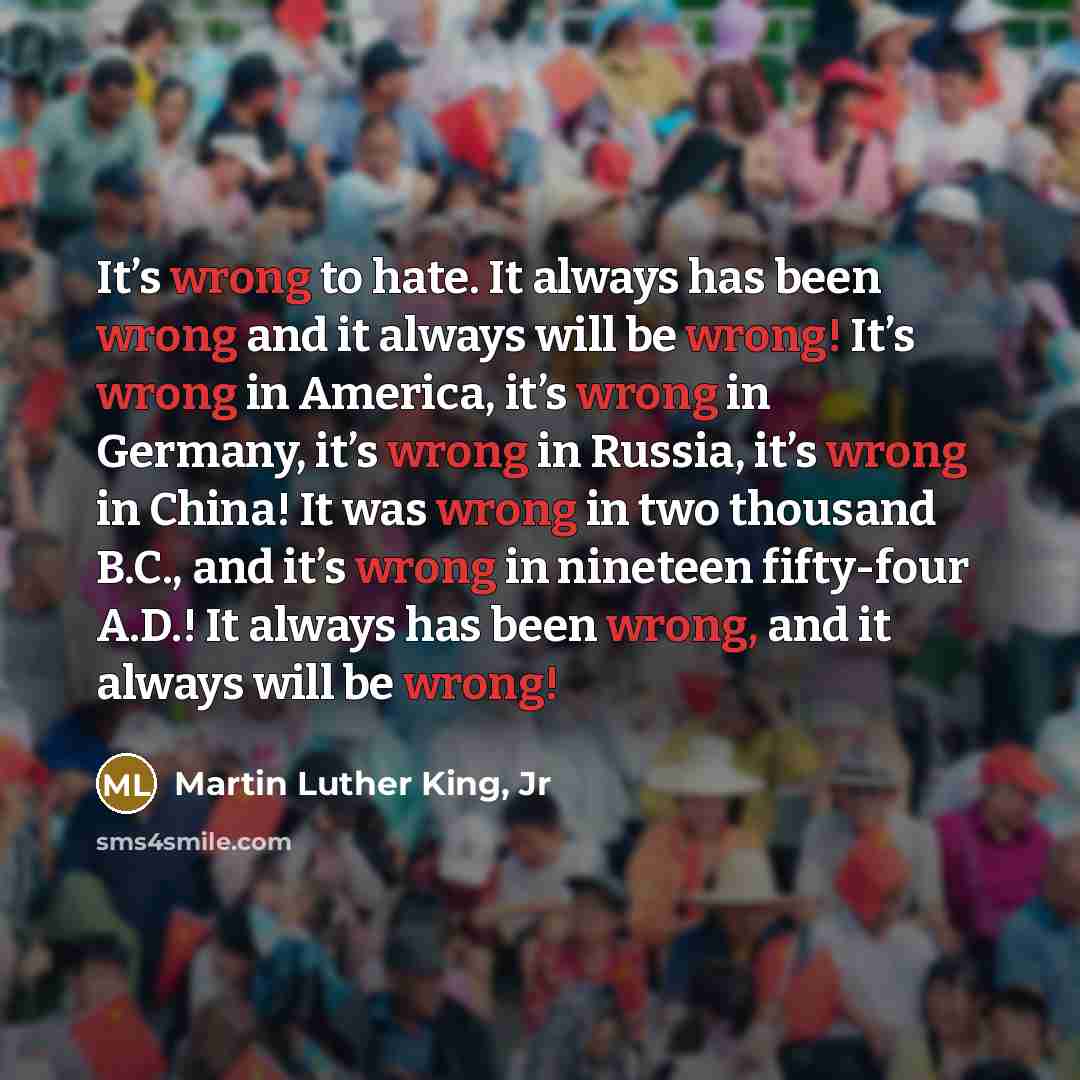 “It’s wrong to hate. It always has been wrong and…” quote by Martin Luther King, Jr