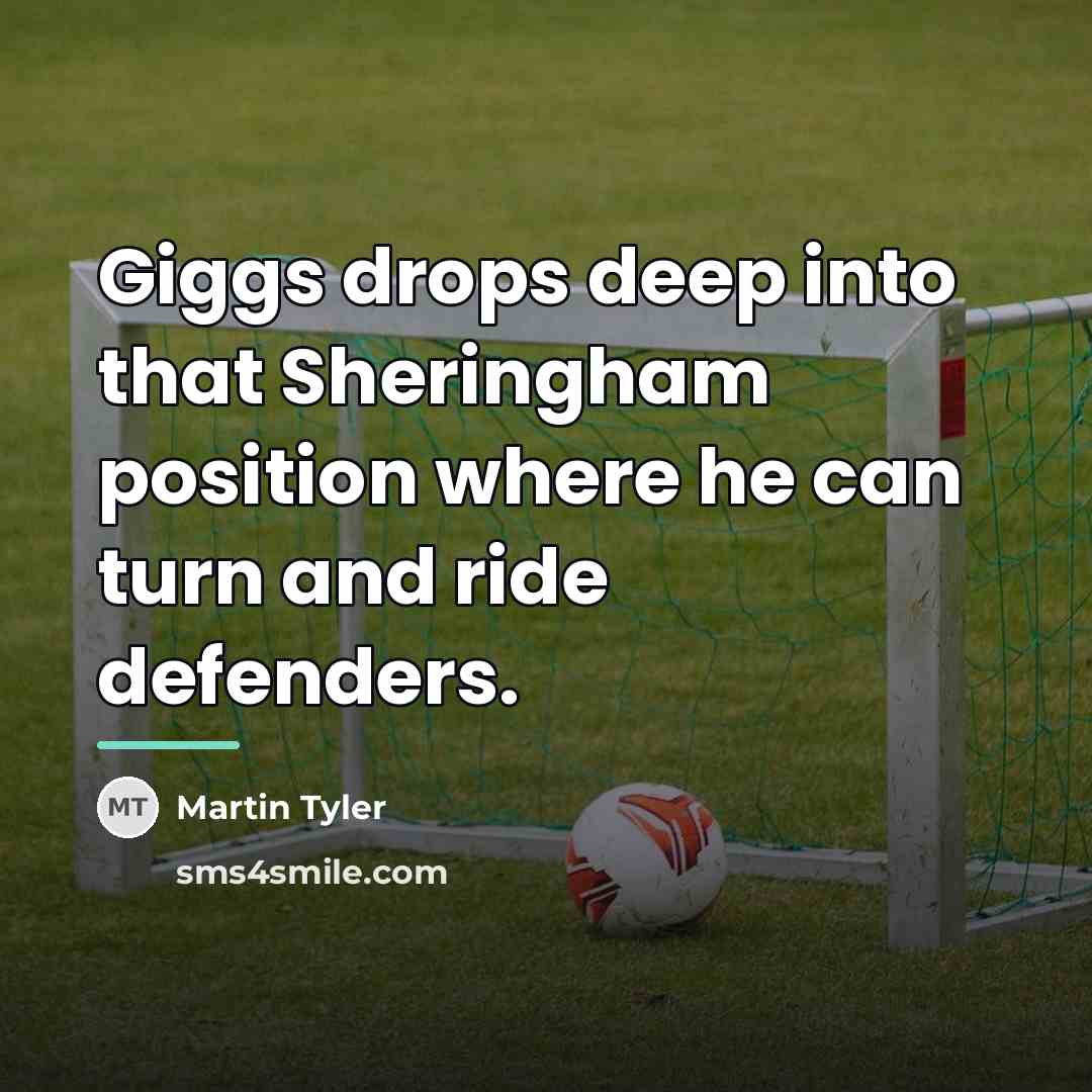 “Giggs drops deep into that Sheringham position where he can…” quote by Martin Tyler