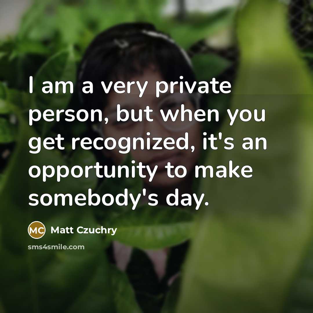 “I am a very private person, but when you get…” quote by Matt Czuchry