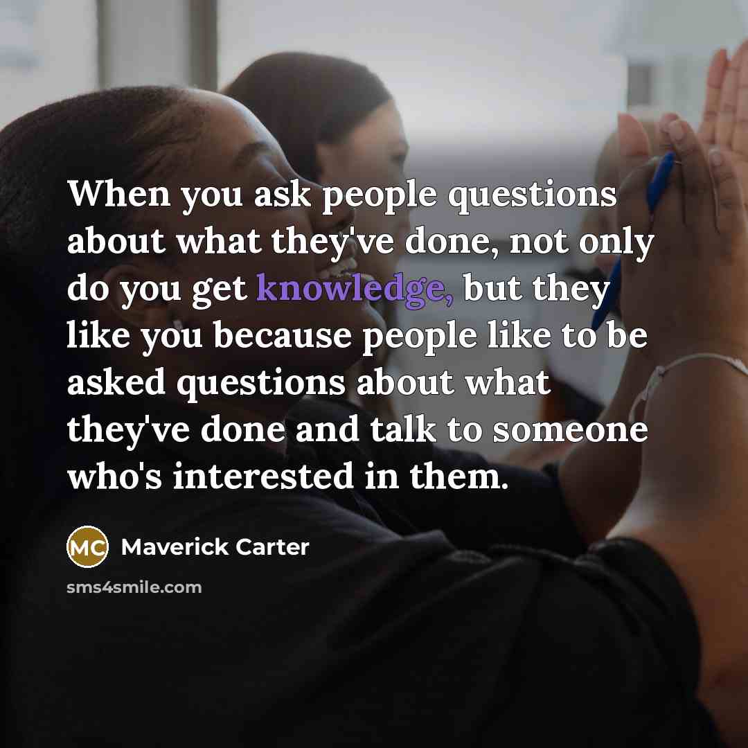 “When you ask people questions about what they've done, not…” quote by Maverick Carter