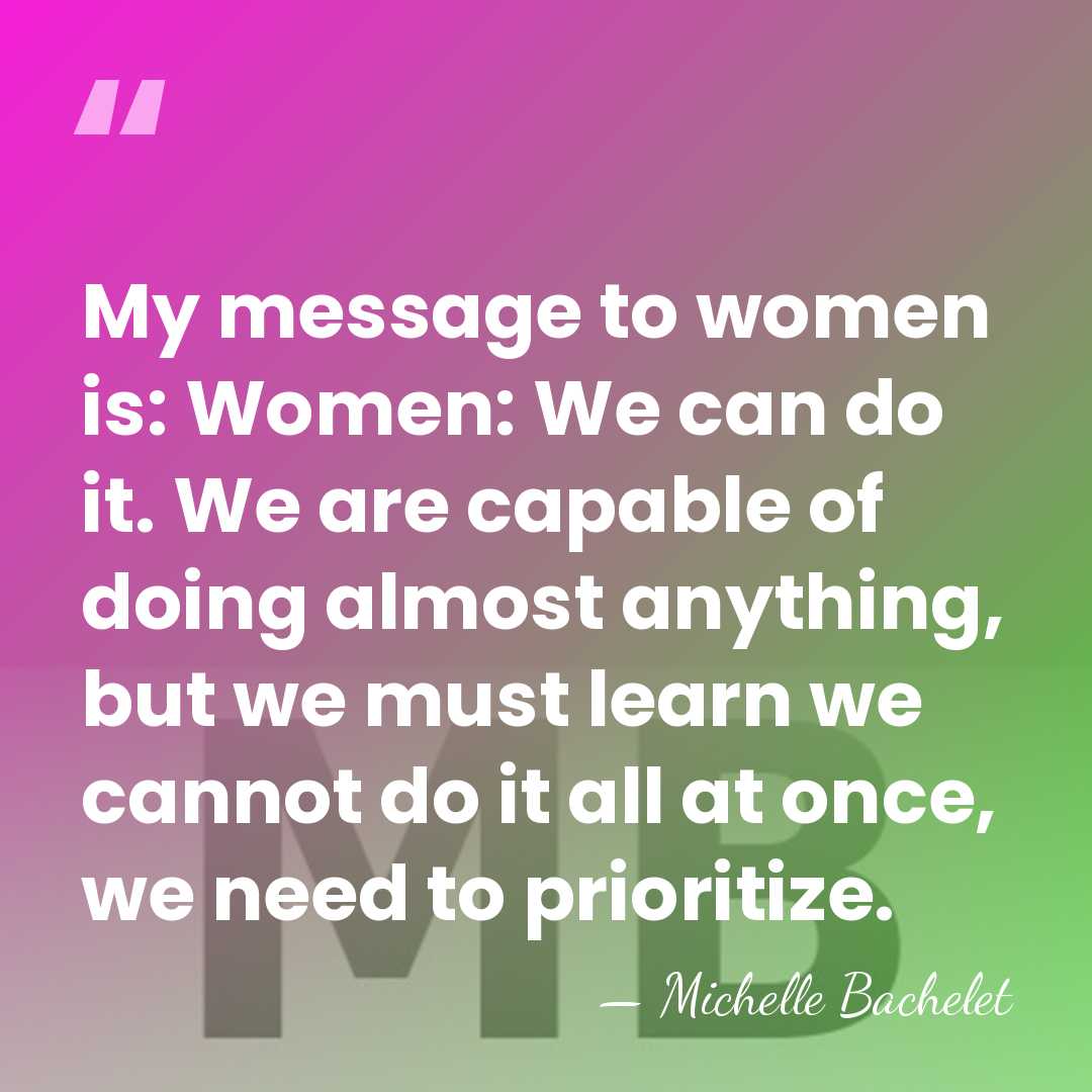 My message to women is: Women: We can do it. We are&hellip; - Michelle Bachelet
