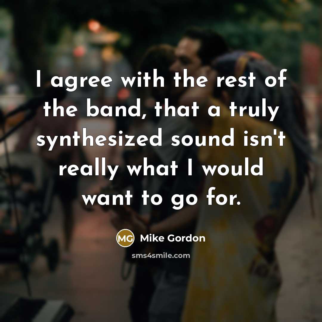“I agree with the rest of the band, that a…” quote by Mike Gordon