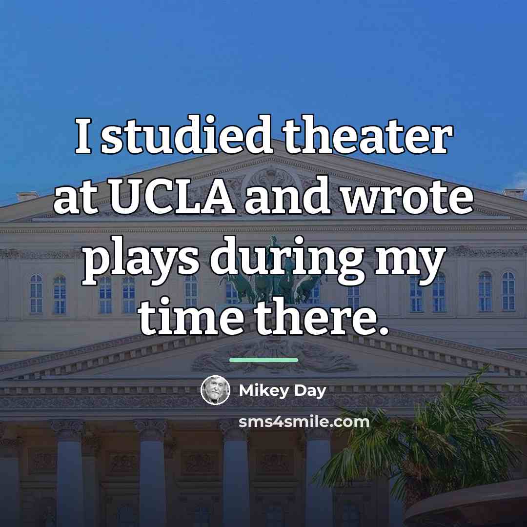 “I studied theater at UCLA and wrote plays during my…” quote by Mikey Day