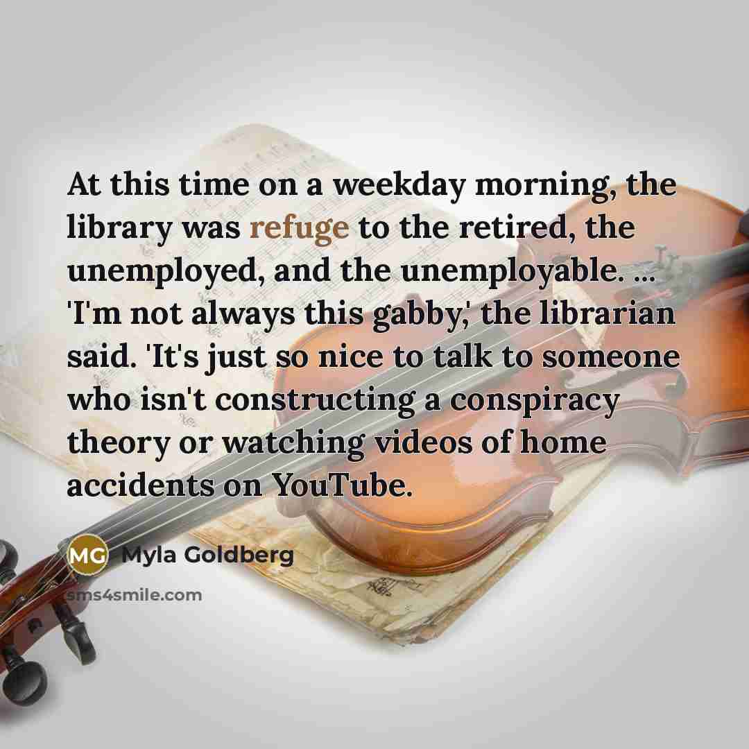 “At this time on a weekday morning, the library was…” quote by Myla Goldberg