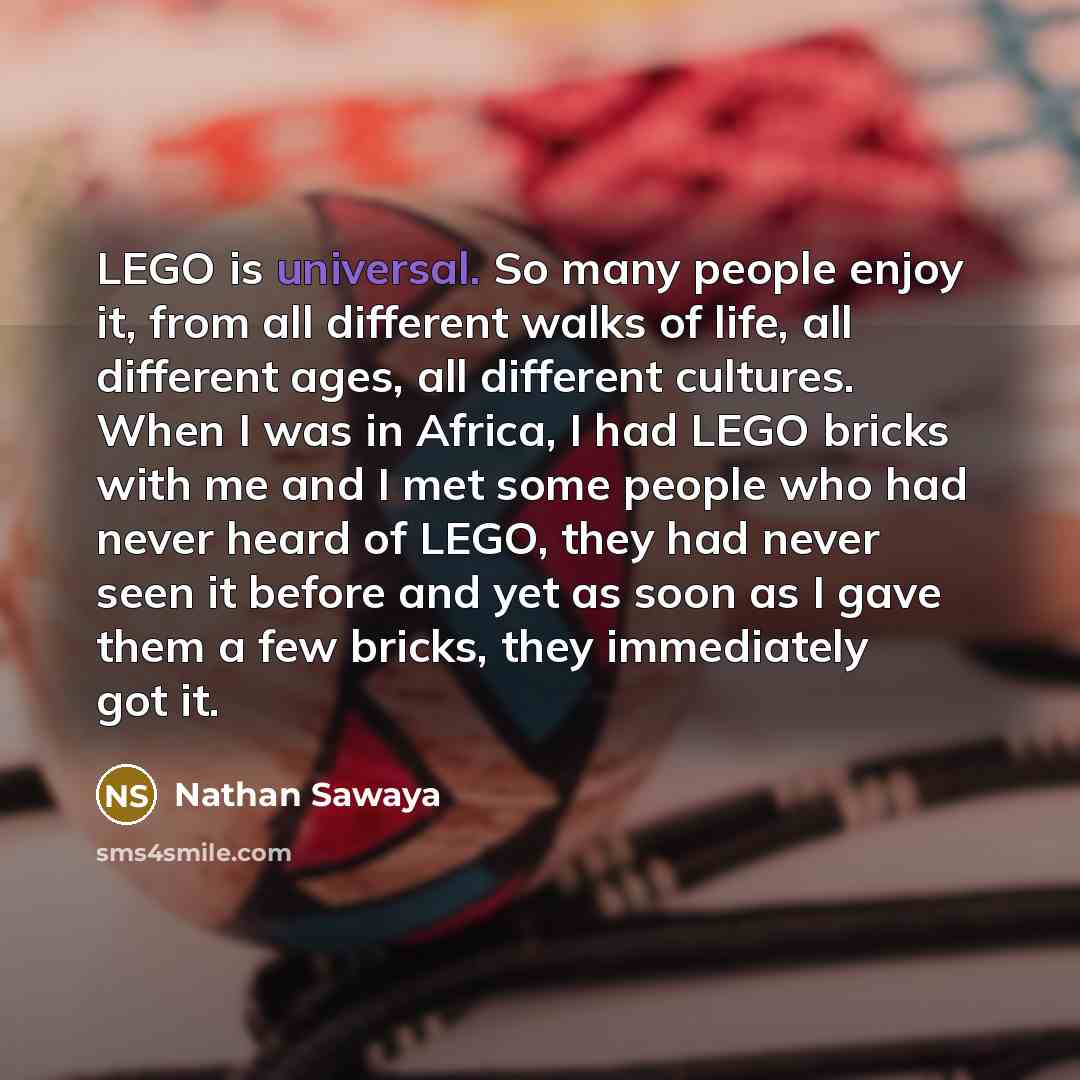 “LEGO is universal. So many people enjoy it, from all…” quote by Nathan Sawaya