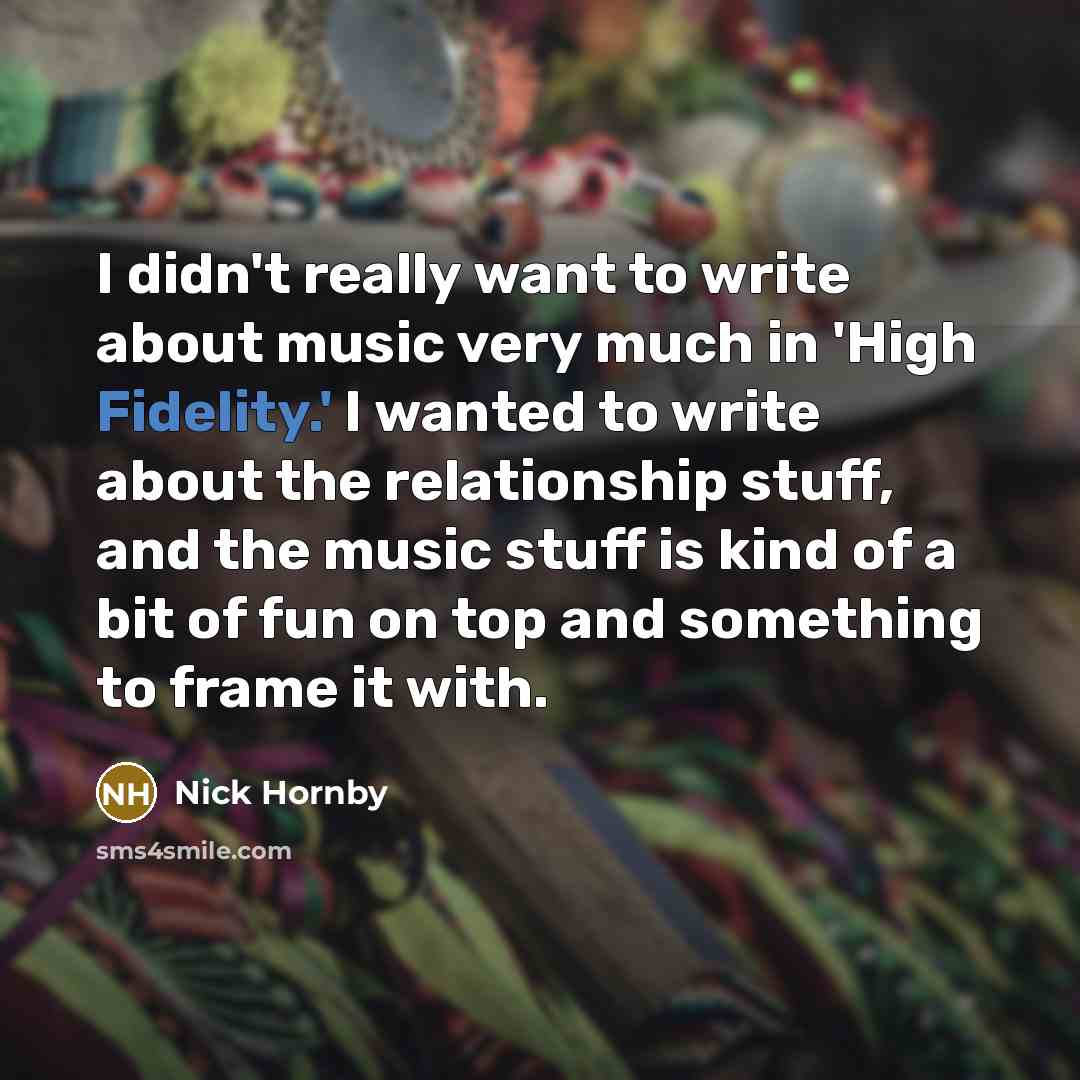 “I didn't really want to write about music very much…” quote by Nick Hornby