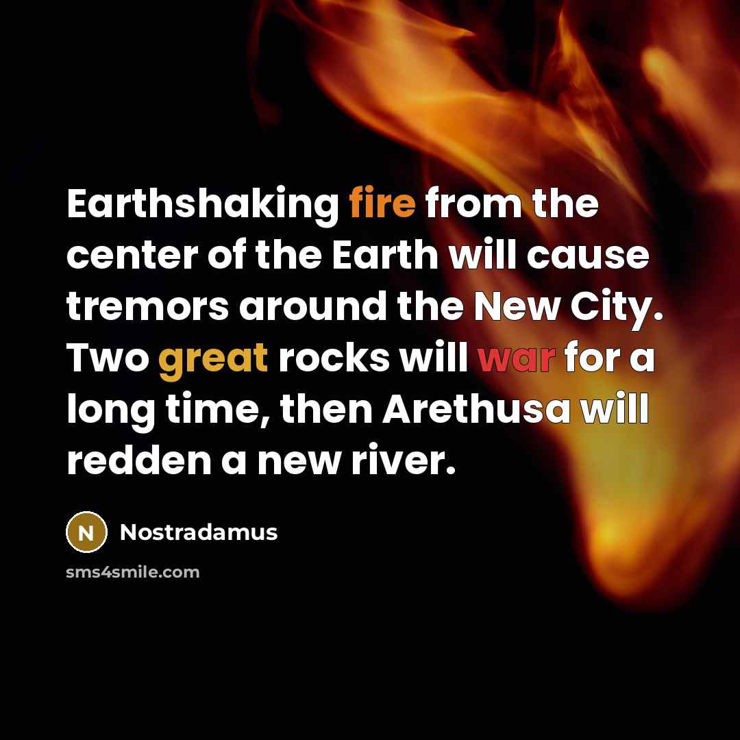 “Earthshaking fire from the center of the Earth will cause…” quote by Nostradamus