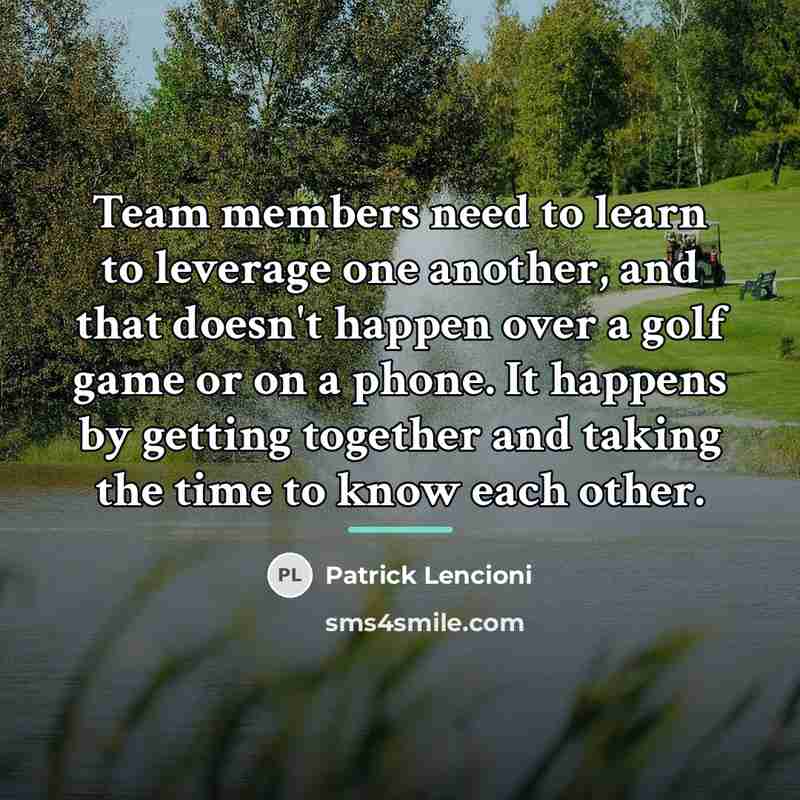“Team members need to learn to leverage one another, and…” quote by Patrick Lencioni