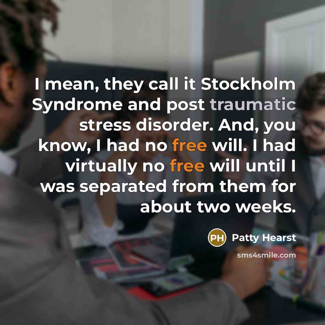 “I mean, they call it Stockholm Syndrome and post traumatic…” quote by Patty Hearst