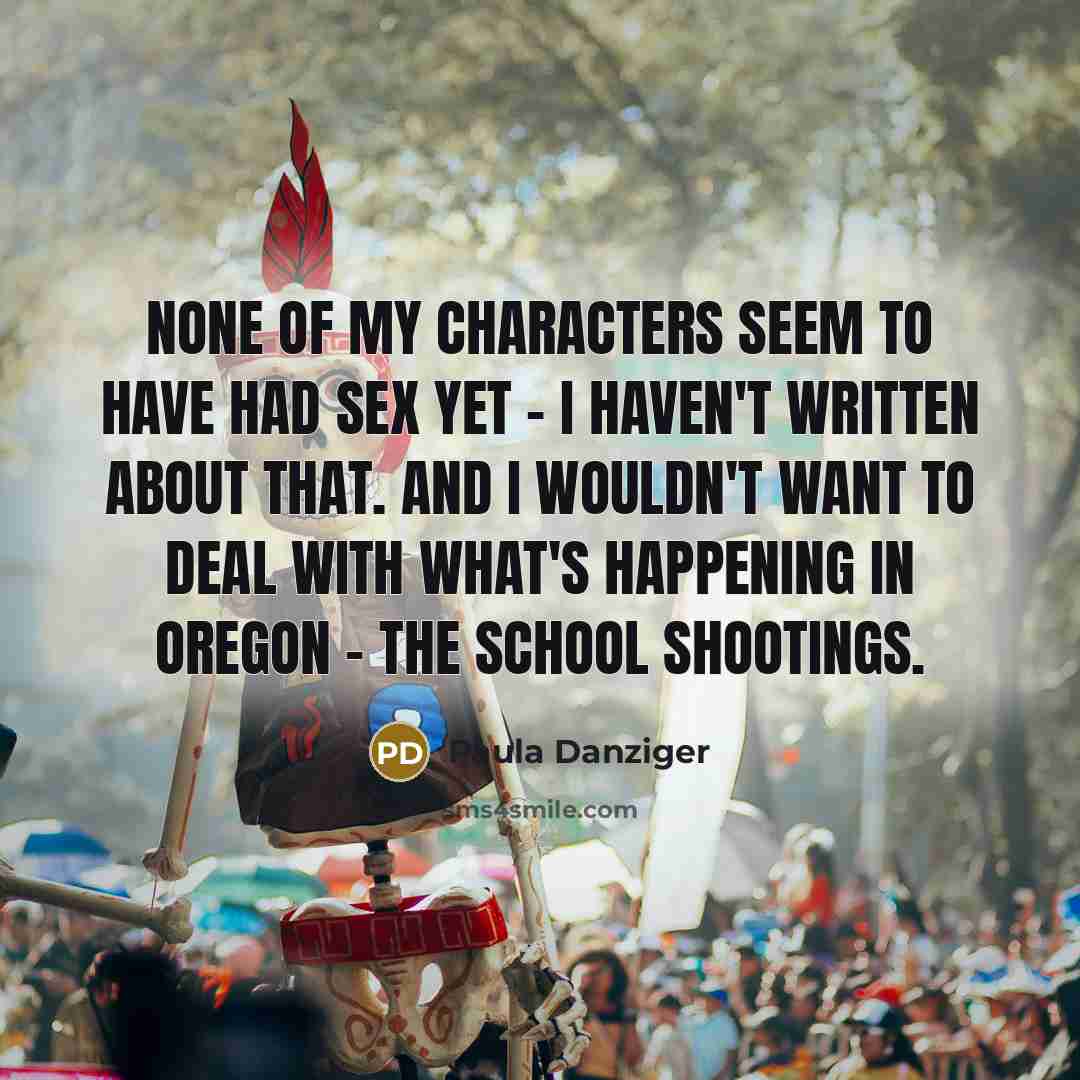 “None of my characters seem to have had sex yet…” quote by Paula Danziger