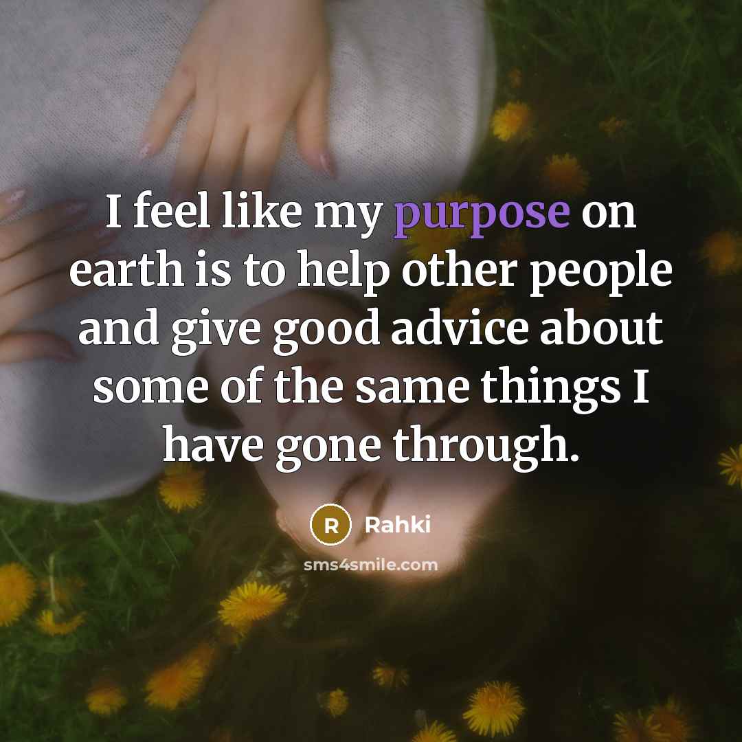 “I feel like my purpose on earth is to help…” quote by Rahki
