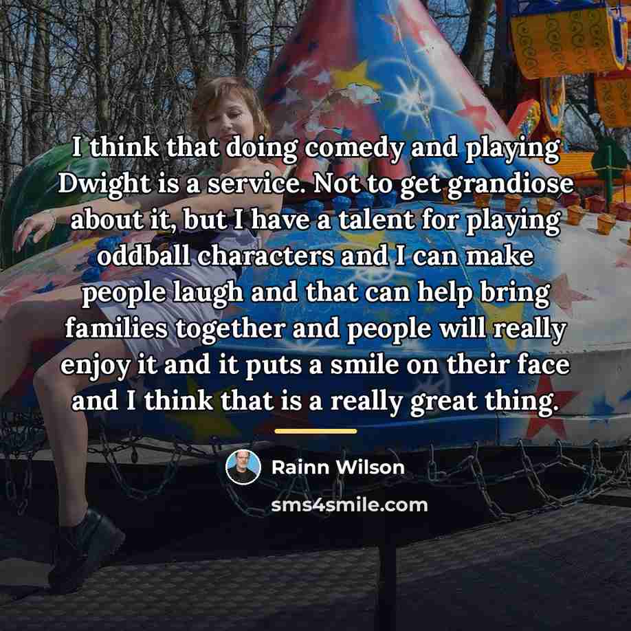 “I think that doing comedy and playing Dwight is a…” quote by Rainn Wilson