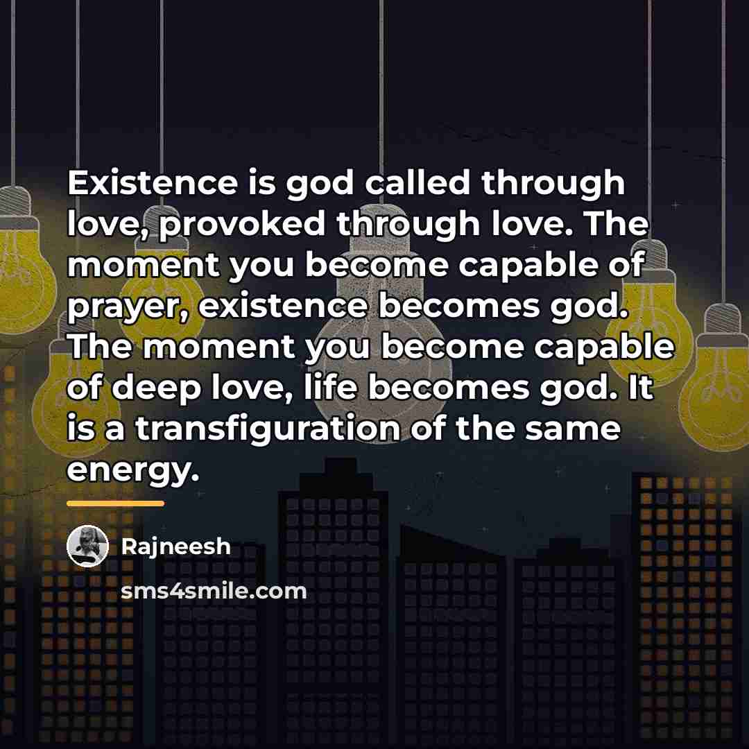 “Existence is god called through love, provoked through love. The…” quote by Rajneesh