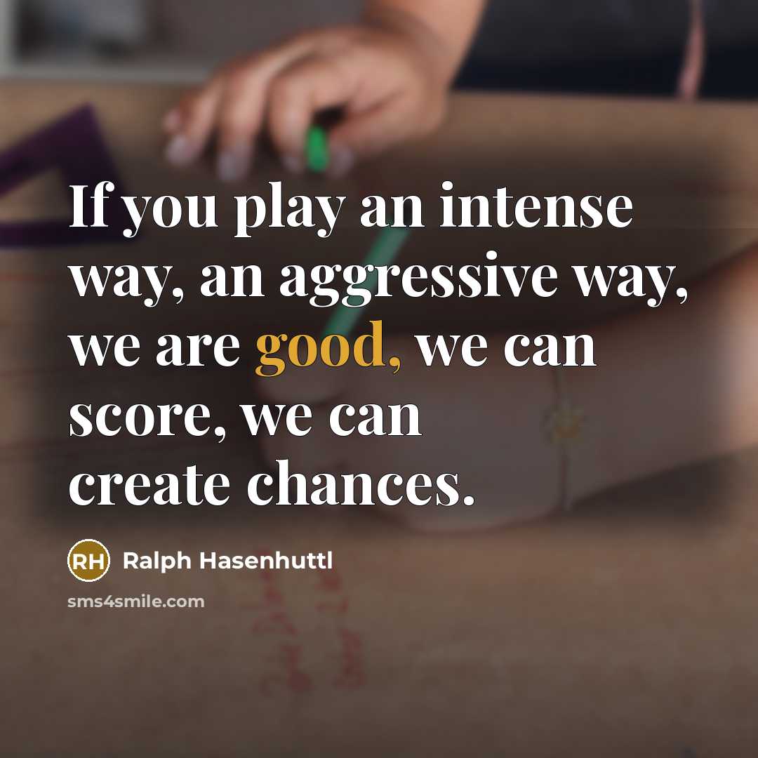 “If you play an intense way, an aggressive way, we…” quote by Ralph Hasenhuttl