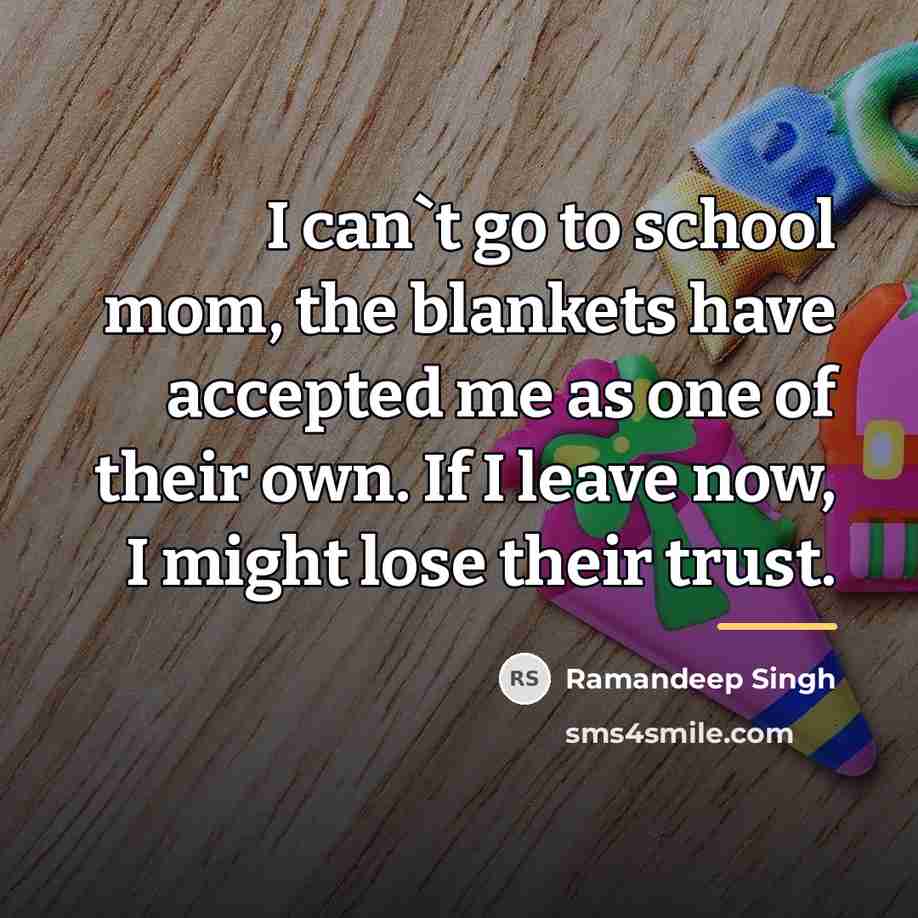“I can`t go to school mom, the blankets have accepted…” quote by Ramandeep Singh