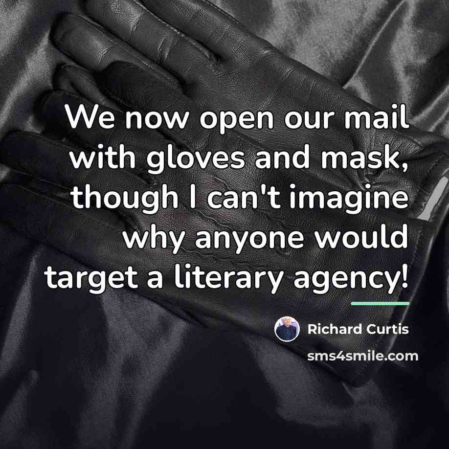 “We now open our mail with gloves and mask, though…” quote by Richard Curtis