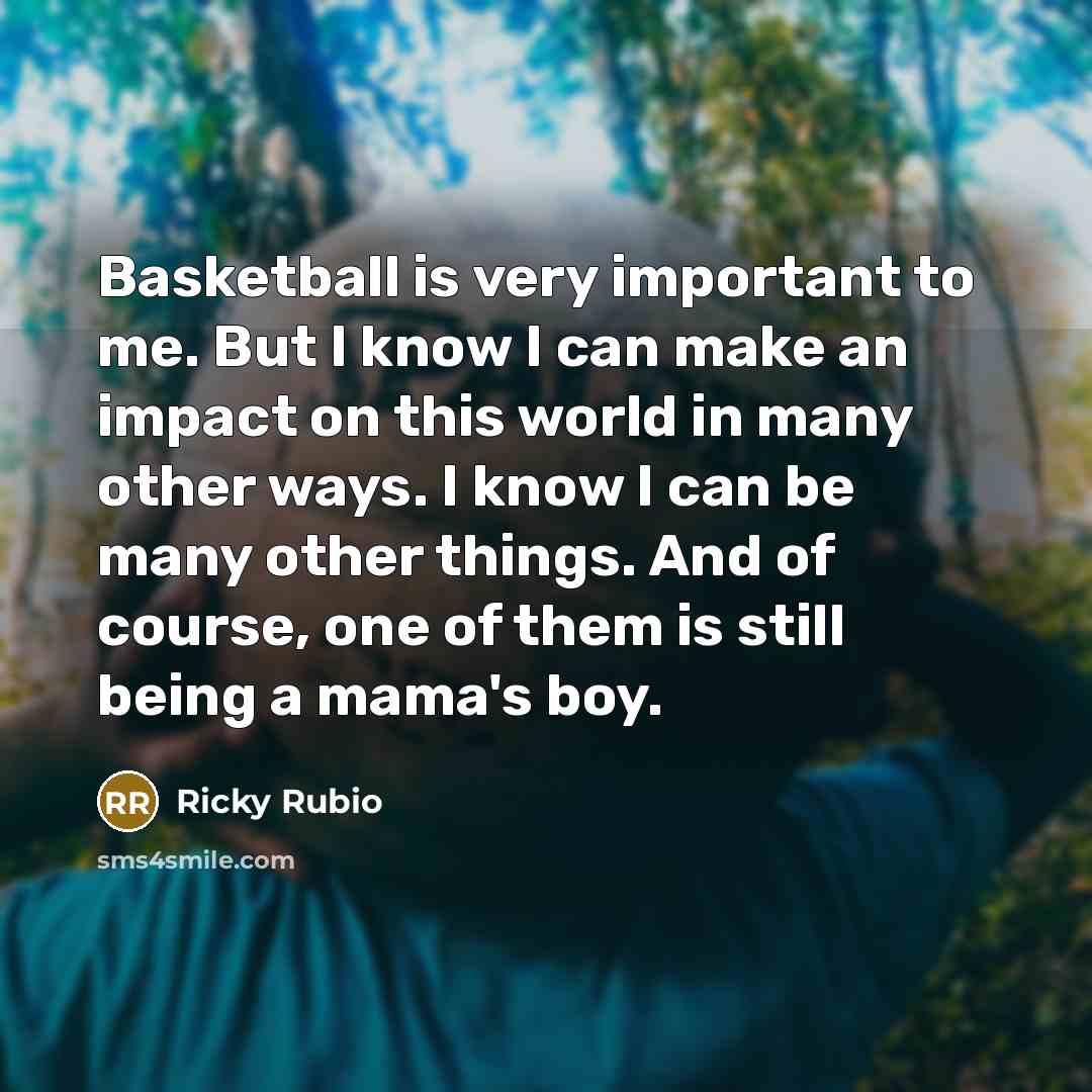 “Basketball is very important to me. But I know I…” quote by Ricky Rubio