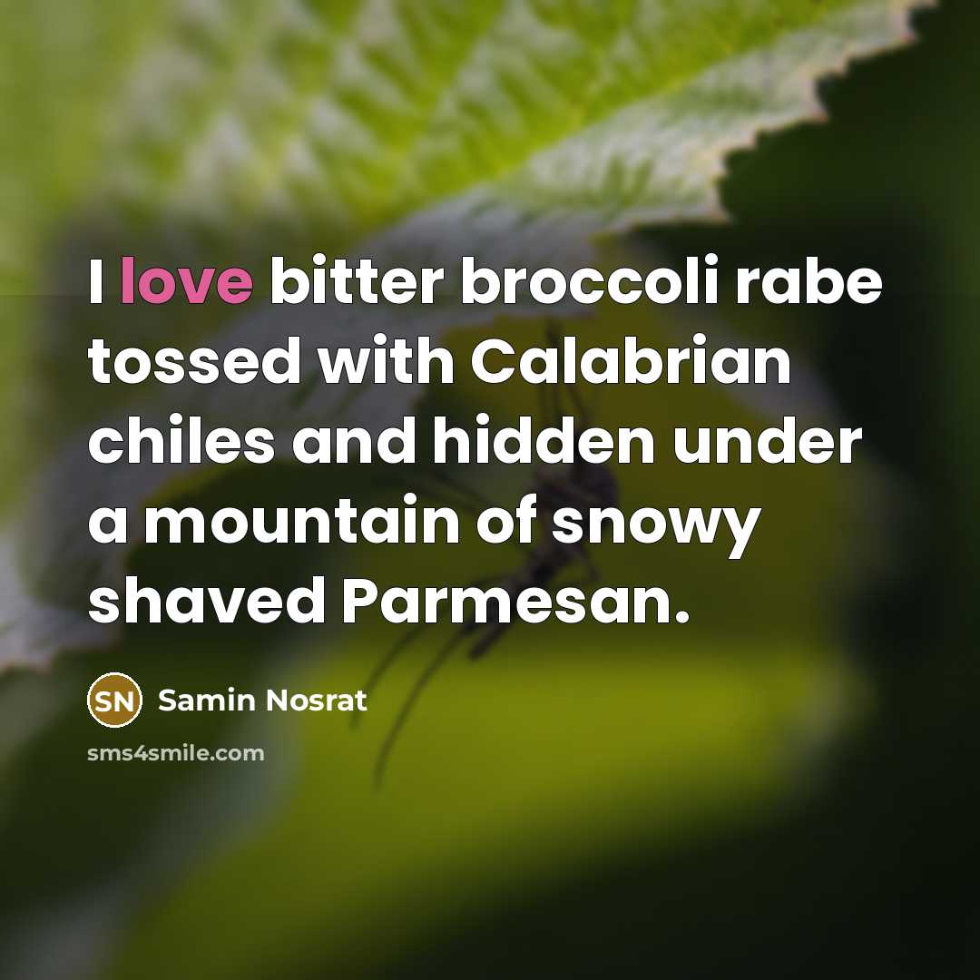 “I love bitter broccoli rabe tossed with Calabrian chiles and…” quote by Samin Nosrat