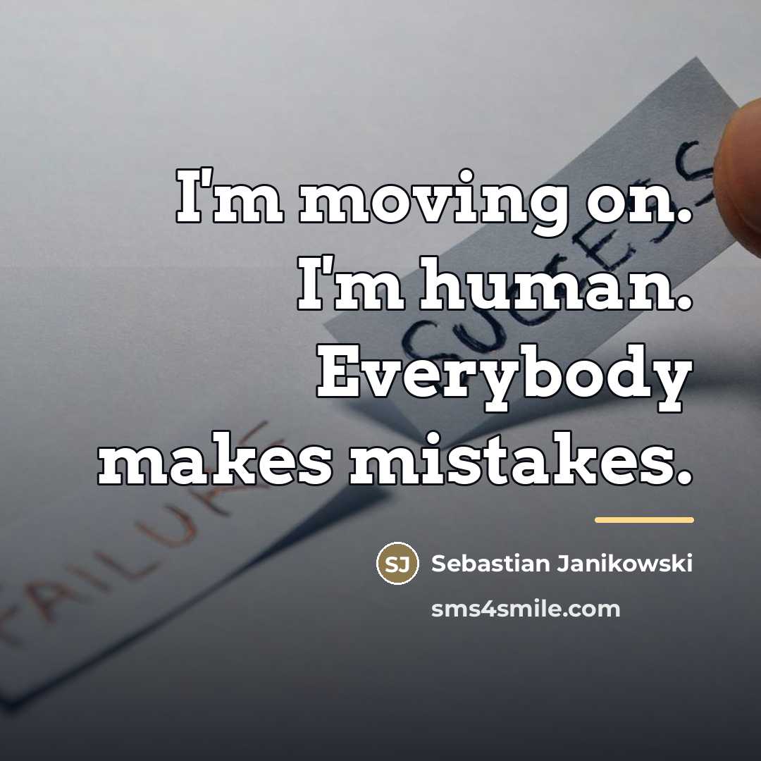“I'm moving on. I'm human. Everybody makes mistakes.…” quote by Sebastian Janikowski