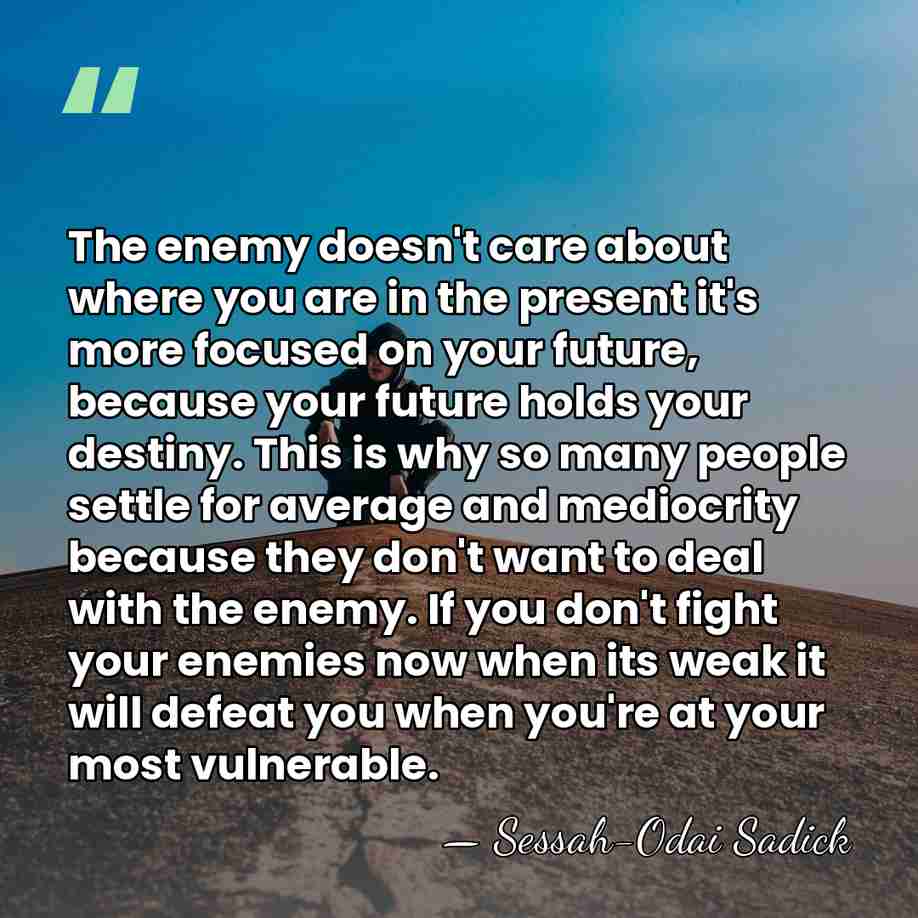 The enemy doesn't care about where you are in the present it's&hellip; - Sessah-Odai Sadick