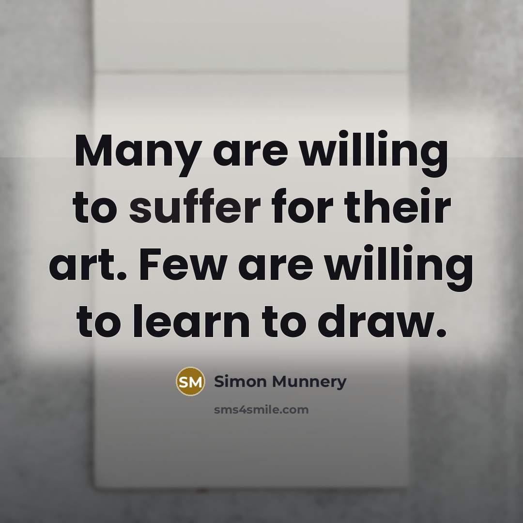 “Many are willing to suffer for their art. Few are…” quote by Simon Munnery