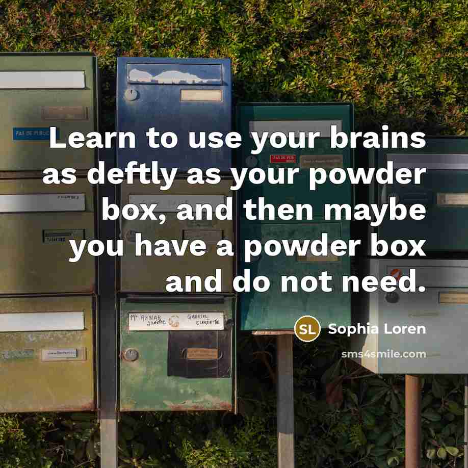 “Learn to use your brains as deftly as your powder…” quote by Sophia Loren