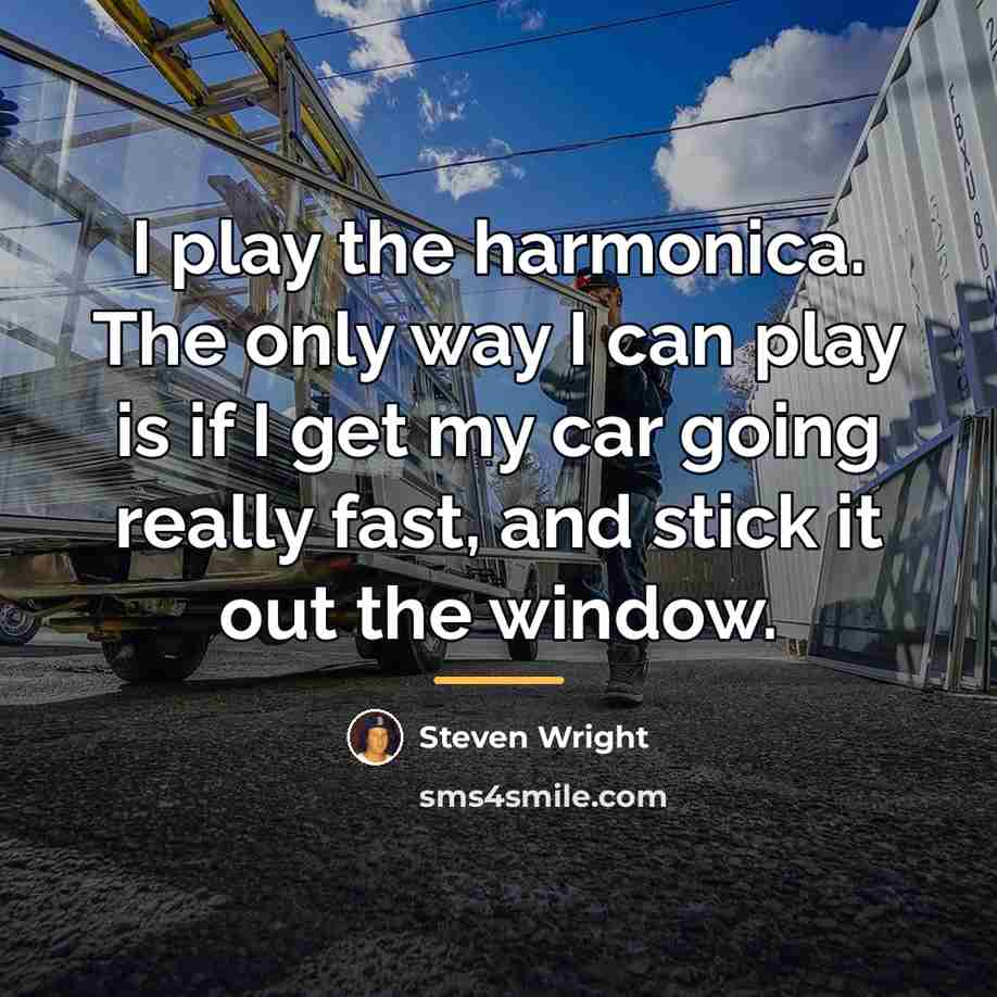 “I play the harmonica. The only way I can play…” quote by Steven Wright