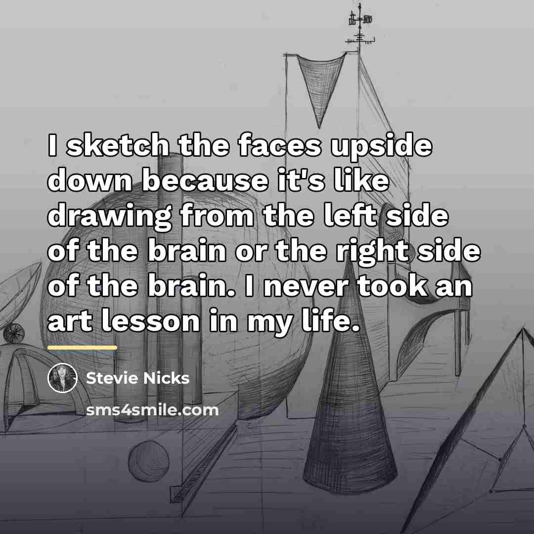 “I sketch the faces upside down because it's like drawing…” quote by Stevie Nicks