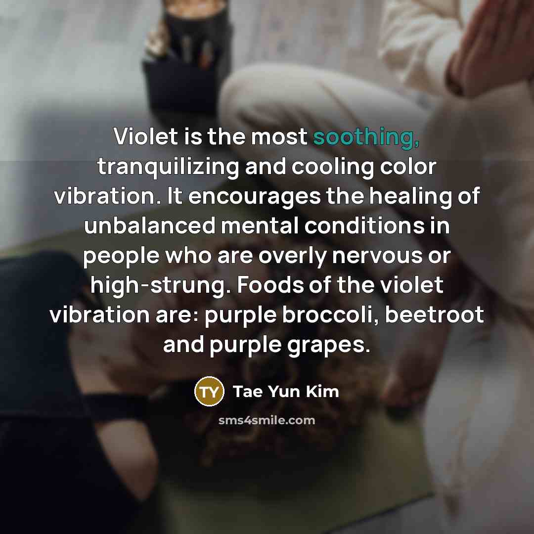 “Violet is the most soothing, tranquilizing and cooling color vibration.…” quote by Tae Yun Kim