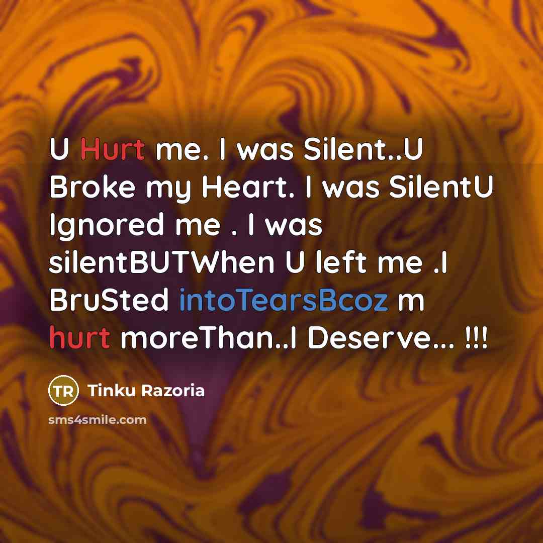 “U Hurt me. I was Silent..U Broke my Heart. I…” quote by Tinku Razoria