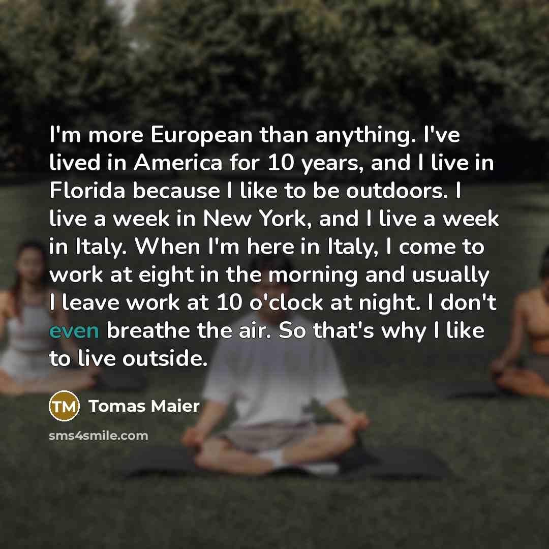 “I'm more European than anything. I've lived in America for…” quote by Tomas Maier